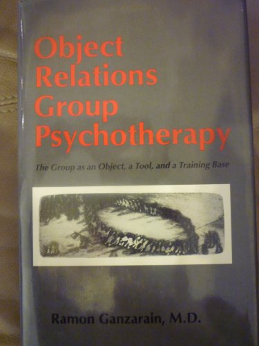 Beispielbild fr Object Relations Group Psychotherapy : The Group As an Object, a Tool, and a Training Base zum Verkauf von Better World Books