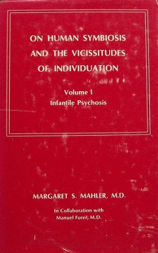 Imagen de archivo de On Human Symbiosis and the Vicissitudes of Individuation: Volume I, Infantile Psychosis a la venta por HPB-Red