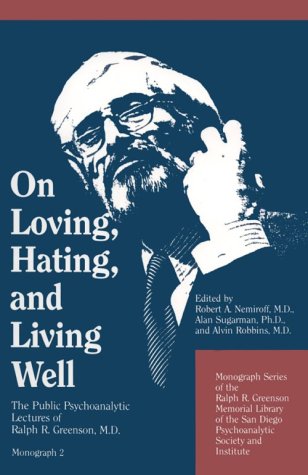 Imagen de archivo de On Loving, Hating, and Living Well: The Public Psychoanalytic Lectures of Ralph R. Greenson, M.D. (Monograph Series of the Ralph R. Greenson Memoria) a la venta por HPB-Red