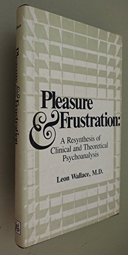 Pleasure and Frustration: A Resynthesis of Clinical and Theoretical Psychoanalysis