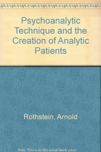 

Psychoanalytic Technique and the Creation of Analytic Patients