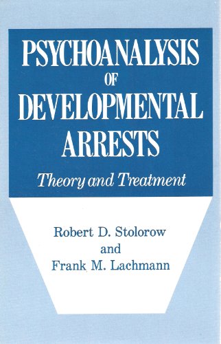 Beispielbild fr Psychoanalysis of Developmental Arrests : Theory and Treatment zum Verkauf von Better World Books
