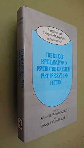 9780823658503: The Role of Psychoanalysis in Psychiatric Education: Past, Present, and Future (Emotions and Behavior Monograph)