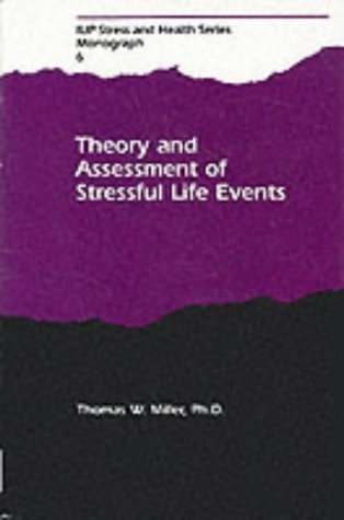 Theory and Assessment of Stressful Life Events (STRESS AND HEALTH SERIES) (9780823665211) by Miller, Thomas W.