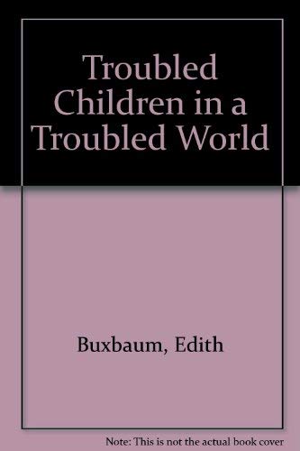 Imagen de archivo de Troubled Children in a Troubled World a la venta por Basement Seller 101