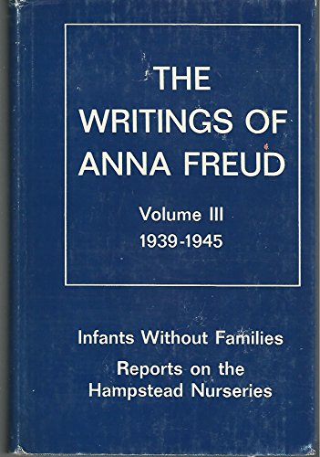 

The Writings of Anna Freud (Writings of Anna Freud, V. 3): Infants Without Families Reports on the Hampstead Nurseries