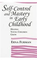 Self-Control and Mastery in Early Childhood: Helping Young Children Grow - Furman, Erna