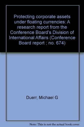 Immagine dell'editore per Protecting corporate assets under floating currencies: A research report from the Conference Board's Division of International Affairs (Conference Board report ; no. 674) venduto da Lexington Books Inc