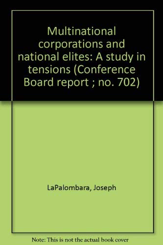 Multinational corporations and national elites: A study in tensions (Conference Board report ; no. 702) (9780823701360) by LaPalombara, Joseph