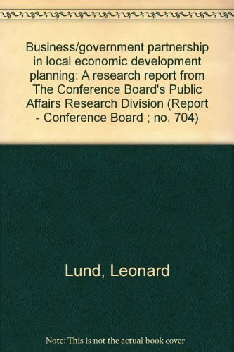 Imagen de stock para Business/government partnership in local economic development planning: A research report from The Conference Board's Public Affairs Research Division (Report - Conference Board ; no. 704)