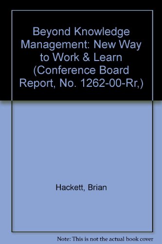 Beyond Knowledge Management: New Way to Work & Learn (Conference Board Report, No. 1262-00-Rr,) (9780823707119) by Hackett, Brian