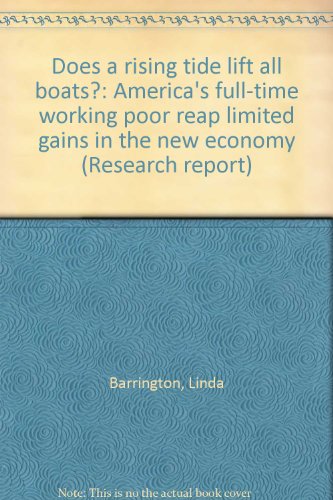 Does a rising tide lift all boats?: America's full-time working poor reap limited gains in the new economy (Research report) - Barrington, Linda