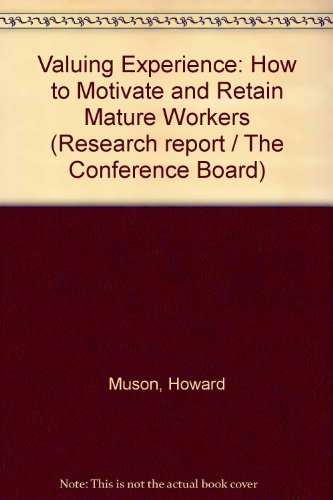 Valuing experience: How to motivate and retain mature workers (Research report / The Conference Board) (9780823707935) by Muson, Howard