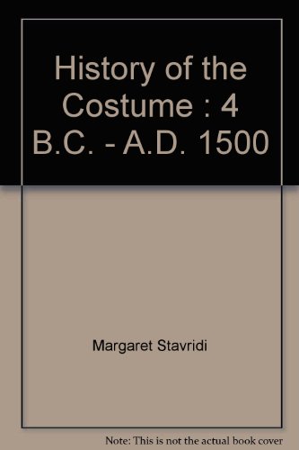 History of the Costume: 4 B.C. - A.D. 1500 (9780823800797) by Margaret Stavridi