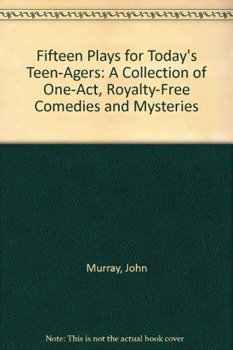 Fifteen Plays for Today's Teen-Agers: A Collection of One-Act, Royalty-Free Comedies and Mysteries (9780823802715) by Murray, John