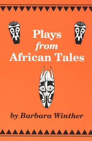 Plays from African Tales: One-Act, Royalty-Free Dramatizations for Young People, from the Stories and Legends of Africa (9780823802968) by Winther, Barbara