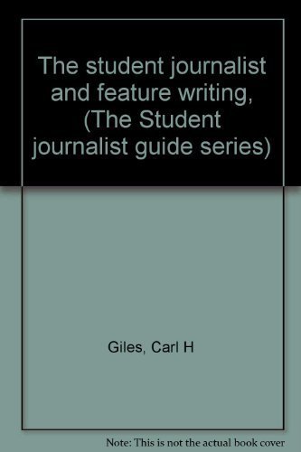 The student journalist and feature writing, (The Student journalist guide series) (9780823901197) by Giles, Carl H