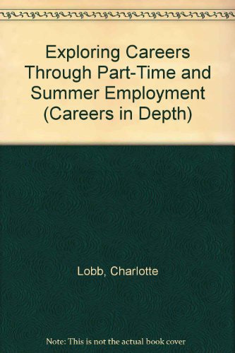 Beispielbild fr Exploring Careers Through Part-Time and Summer Employment (Careers in Depth) zum Verkauf von Cheryl's Books