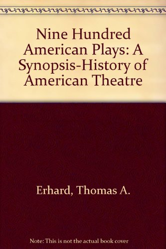 Stock image for Nine Hundred American Plays : A Synopsis History of American Theatre for sale by Better World Books