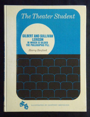 9780823904365: The Gilbert and Sullivan Lexicon in Which Is Gilded the Philosophic Pill (The Theatre Student)