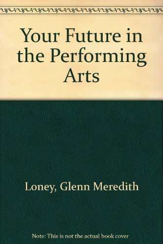 Your Future in the Performing Arts (9780823905119) by Loney, Glenn Meredith