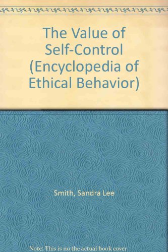Imagen de archivo de The Value of Self-Control (The Encyclopedia of Ethical Behavior) a la venta por Foggy Mountain Books