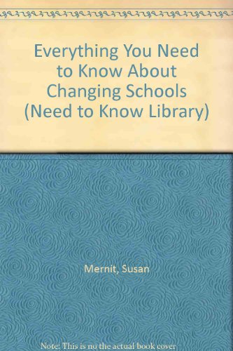 Everything You Need to Know About Changing Schools (Need to Know Library) - Mernit, Susan