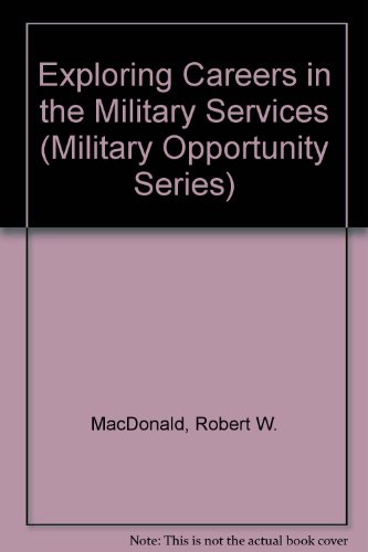 Exploring Careers in the Military Services (Military Opportunity Series) - Robert W. MacDonald