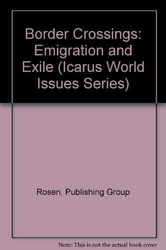 Border Crossings: Emigration and Exile: Icarus World Issues Series - Rosen, Roger; McSharry, Patra (Series Editors)