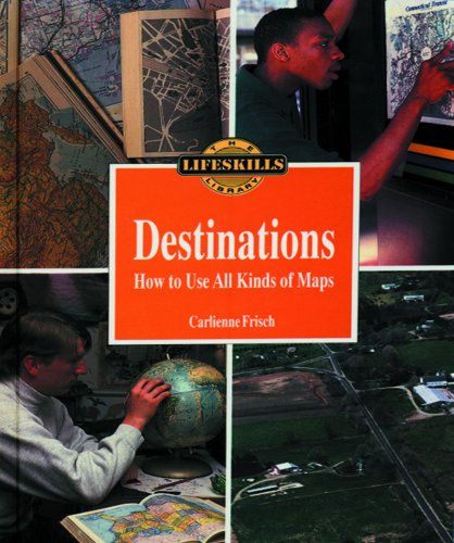 Imagen de archivo de Destinations : How to Use All Kinds of Maps a la venta por Better World Books: West