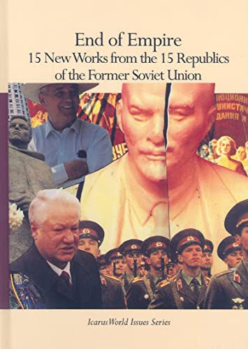 9780823918027: End of Empire: 15 New Works from the 15 Republics of the Soviet Union: 15 New Works from the 15 Republics of the Former Soviet Union (Icarus World Issues)