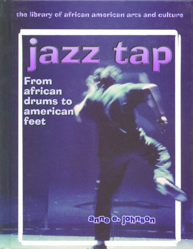 Jazz Tap: From African Drums to American Feet (Library of African American Arts and Culture) (9780823918560) by Johnson, Anne E