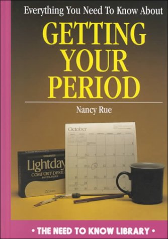 Everything You Need to Know About Getting Your Period (Need to Know Library) (9780823918706) by Rue, Nancy N.