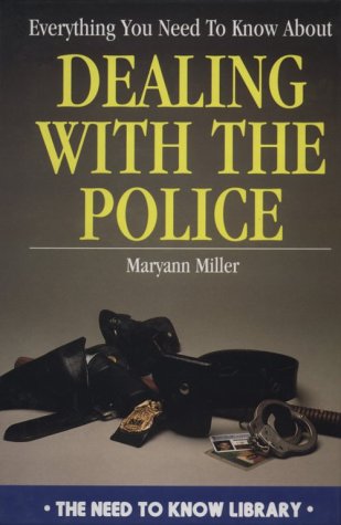 Stock image for Everything You Need to Know About Dealing With the Police (Need to Know Library) for sale by UHR Books