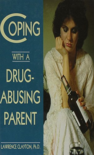 Coping with a Drug Abusing Parent (9780823919505) by Clayton PH.D., Lawrence