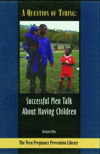 Stock image for A Question of Timing: Successful Men Talk about Having Children (Teen Pregnancy Prevention Library) for sale by The Book Cellar, LLC