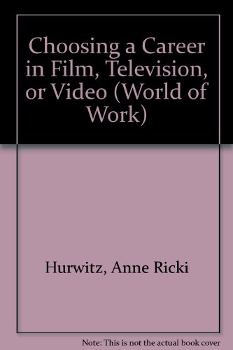 Choosing a Career in Film, Television, or Video (World of Work) (9780823922710) by Hurwitz, Ann Ricki; Hurwitz, Sue