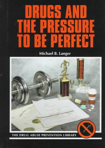 Stock image for Drugs and the Pressure to Be Perfect (Drug Abuse Prevention Library) [Library Binding] Langer, Michael B for sale by Broad Street Books