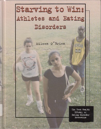 9780823927647: Starving to Win: Athletes and Eating Disorders (Teen Health Library of Eating Disorder Prevention)