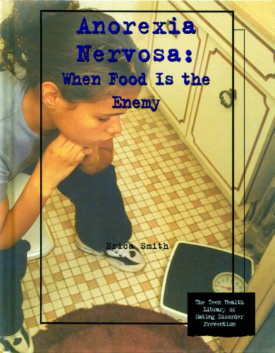 Anorexia Nervosa: When Food Is the Enemy (Teen Health Library of Eating Disorder Prevention) (9780823927661) by Smith, Erica