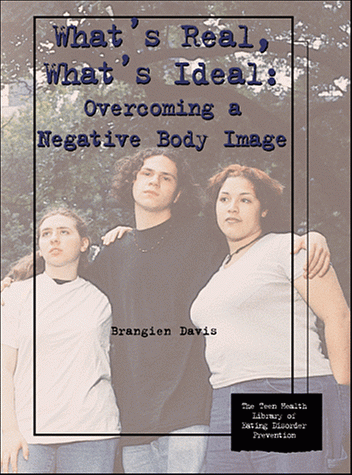 9780823927715: What's Real, What's Ideal: Overcoming a Negative Body Image (Teen Health Library of Eating Disorder Prevention)