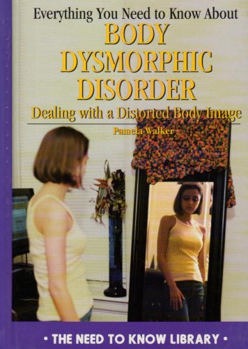 Imagen de archivo de Everything You Need to Know about Body Dysmorphic Disorder : Dealing with a Negative Body Image a la venta por Better World Books