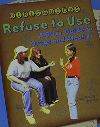 Beispielbild fr Refuse to Use: A Girl's Guide to Drugs and Alcohol (Girls Guides) zum Verkauf von Archives Books inc.