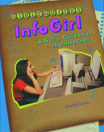 Infogirl: A Girl's Guide to the Internet (Girls Guides) (9780823929849) by Brown, Marty; Brown, M