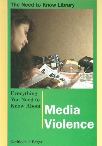 Everything You Need to Know About Media Violence (Need to Know Library) (9780823931088) by Kathleen J. Edgar