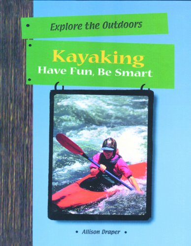 Stock image for Kayaking: Have Fun, Be Smart (Explore the Outdoors) for sale by Caspian Books