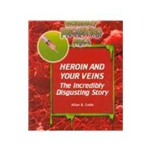 Imagen de archivo de Heroin and Your Veins (Incredibly Disgusting Drugs) a la venta por WorldofBooks