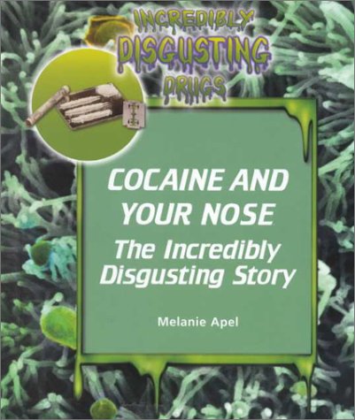 Stock image for Cocaine and Your Nose : The Incredibly Disgusting Story for sale by SecondSale