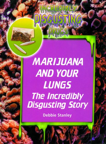 Stock image for Marijuana and Your Lungs: The Incredibly Disgusting Story (Incredibly Disgusting Drugs) for sale by SecondSale