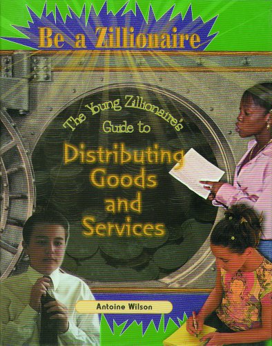9780823932597: The Young Zillionaire's Guide to Distributing Goods and Services (Be a Zillionaire)